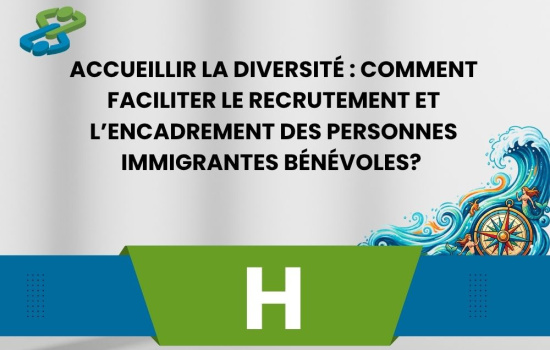 Accueillir la diversité; Comment faciliter le recrutement et l’encadrement des personnes immigrantes bénévoles