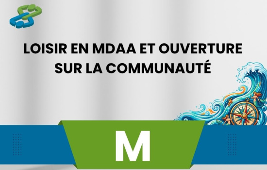 Loisir en MDAA et ouverture sur la communauté